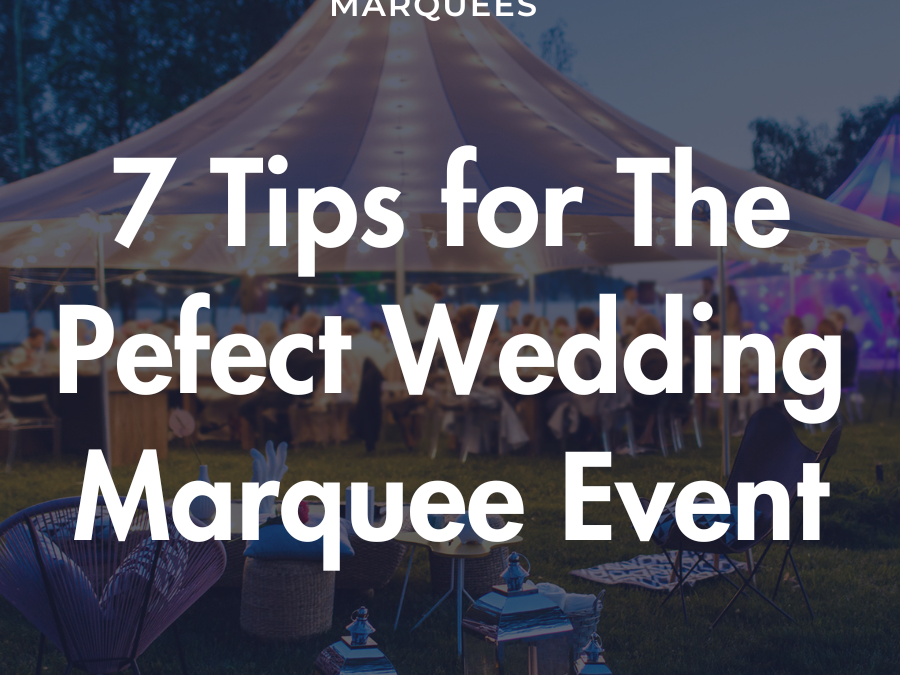 7 Tips for The Pefect Wedding Marquee Event