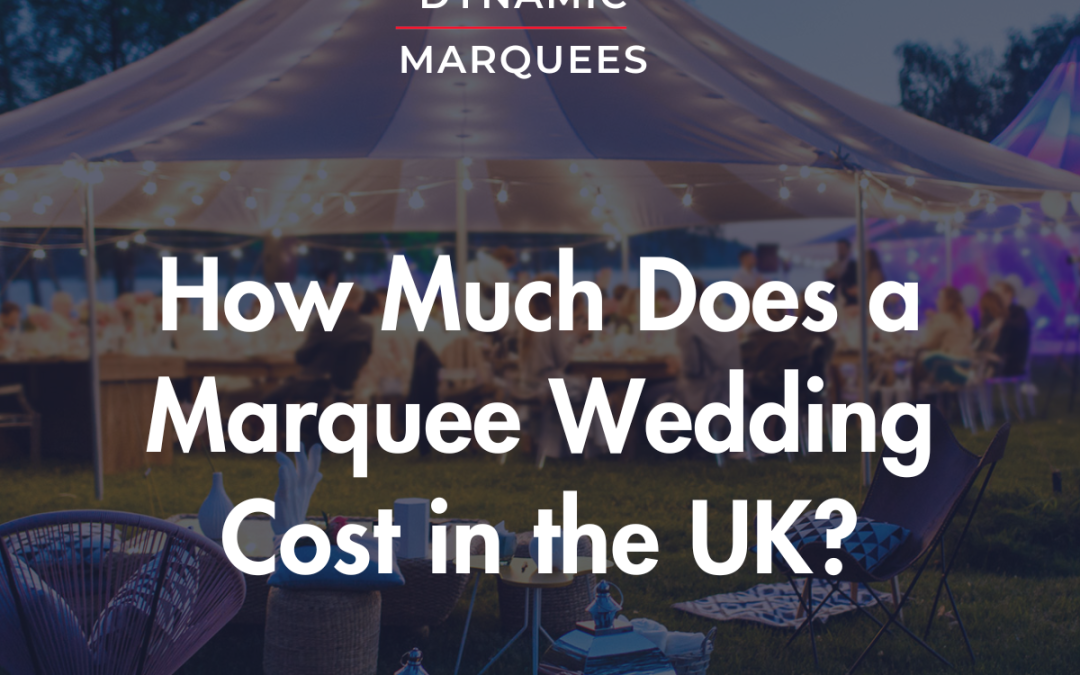 How Much Does a Marquee Wedding Cost in the UK?