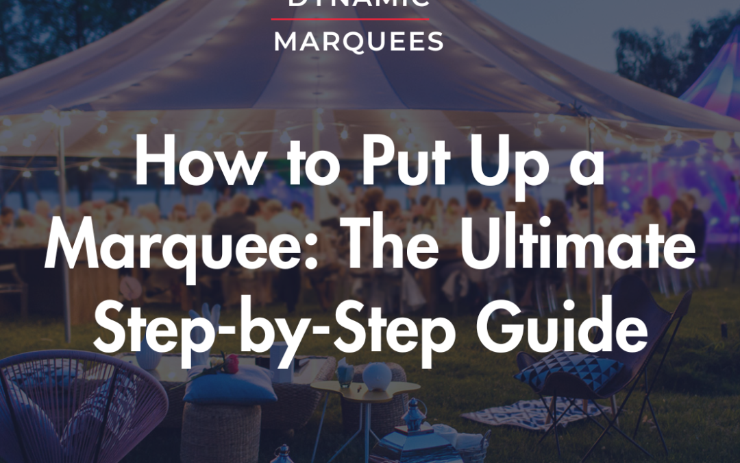 How to Put Up a Marquee: The Ultimate Step-by-Step Guide