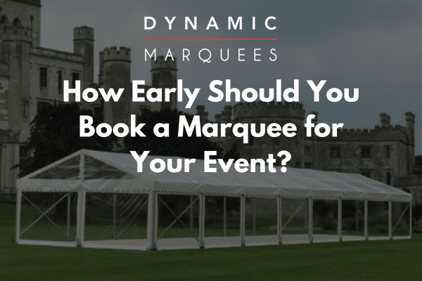How Early Should You Book a Marquee for Your Event?